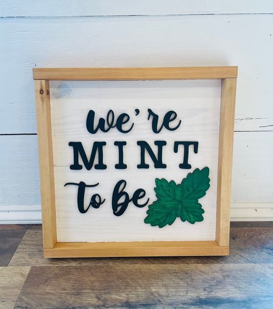 We're Mint To Be Sign