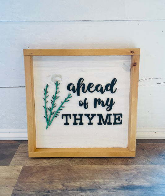 Ahead of My Thyme Sign